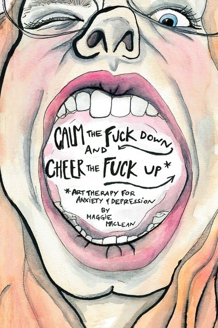 Calm the Fuck Down and Cheer the Fuck Up: Art Therapy for Anxiety and Depression - iShook Books