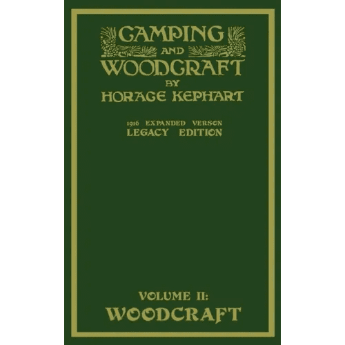 Camping And Woodcraft Volume 2 - The Expanded 1916 Version (Legacy Edition): The Deluxe Masterpiece On Outdoors Living And Wilderness Travel - Hardcover - iShook Books
