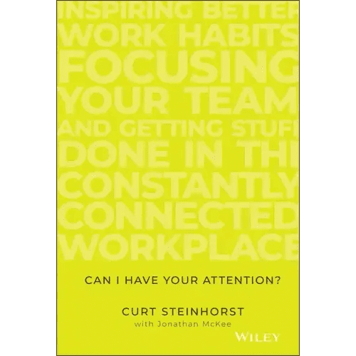 Can I Have Your Attention?: Inspiring Better Work Habits, Focusing Your Team, and Getting Stuff Done in the Constantly Connected Workplace - Hardcover - iShook Books