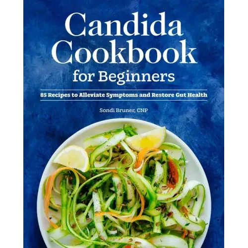 Candida Cookbook for Beginners: 85 Recipes to Alleviate Symptoms and Restore Gut Health - Paperback - iShook Books