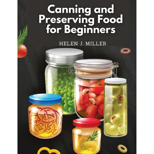 Canning and Preserving Food for Beginners: Essential Cookbook on How to Can and Preserve Everything - Paperback - iShook Books