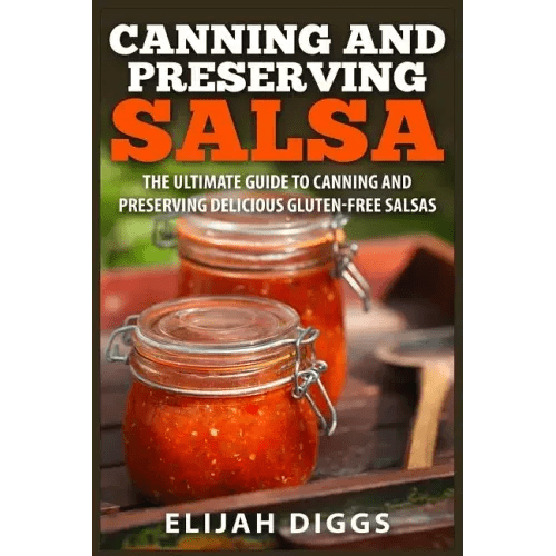 Canning and Preserving Salsa: The Ultimate Guide to Canning and Preserving Delicious Gluten-Free Salsas - Paperback - iShook Books