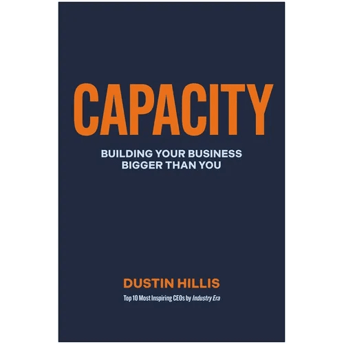 Capacity: Building Your Business Bigger Than You - Hardcover - iShook Books
