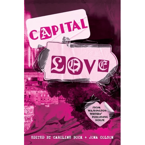 Capital Love: A Love Celebration from Washington Writers' Publishing House - Paperback - iShook Books