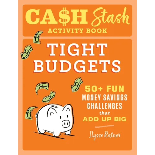Cash Stash Activity Book: Tight Budgets: 50+ Fun Money Savings Challenges That Add Up Big - Paperback - iShook Books