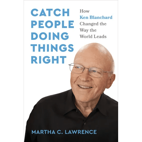 Catch People Doing Things Right: How Ken Blanchard Changed the Way the World Leads - Hardcover - iShook Books