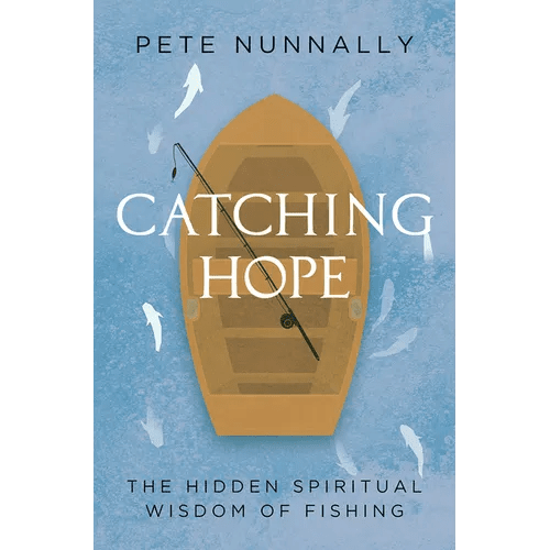 Catching Hope: The Hidden Spiritual Wisdom of Fishing - Paperback - iShook Books
