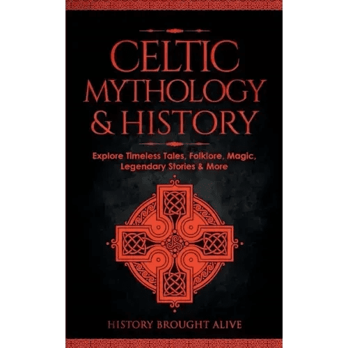 Celtic Mythology & History: Explore Timeless Tales, Folklore, Religion, Magic, Legendary Stories & More: Ireland, Scotland, Great Britain, Wales - Paperback - iShook Books