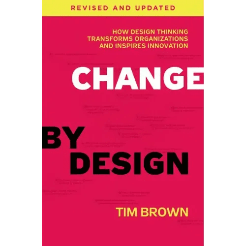 Change by Design: How Design Thinking Transforms Organizations and Inspires Innovation - Hardcover - iShook Books