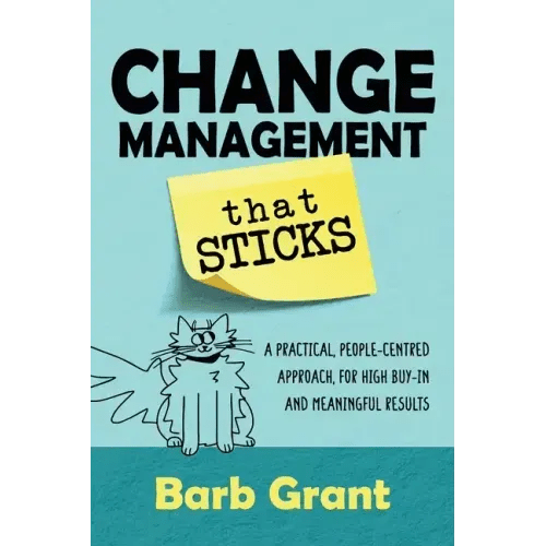 Change Management that Sticks: A Practical, People - centred Approach, for High Buy - in and Meaningful Results - Paperback - iShook Books