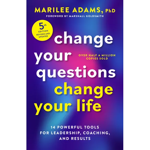 Change Your Questions, Change Your Life, Fifth Edition: 14 Powerful Tools for Leadership, Coaching, and Results - Paperback - iShook Books