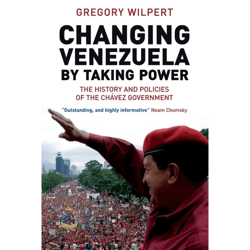 Changing Venezuela by Taking Power: The History and Policies of the Chavez Government - Paperback - iShook Books