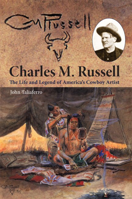 Charles M. Russell: The Life and Legend of America's Cowboy Artist - iShook Books