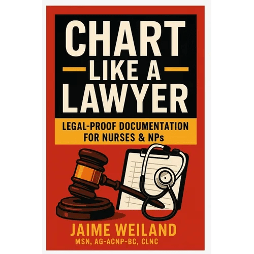 Chart Like a Lawyer: Legal - Proof Documentation for Nurses & NPs - Paperback - iShook Books