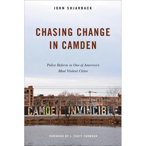 Chasing Change in Camden: Police Reform in One of America's Most Violent Cities - Paperback - iShook Books