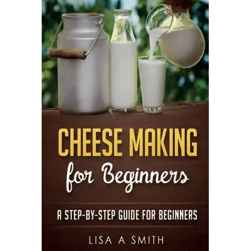 Cheese Making for Beginners: A Step-by-Step Guide for Beginners - Paperback - iShook Books