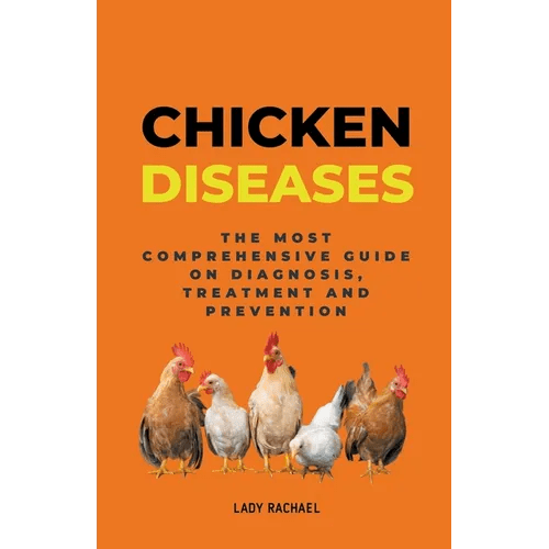 Chicken Diseases: The Most Comprehensive Guide On Diagnosis, Treatment And Prevention - Paperback - iShook Books