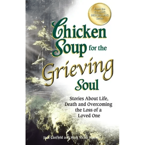 Chicken Soup for the Grieving Soul: Stories about Life, Death and Overcoming the Loss of a Loved One - Paperback - iShook Books