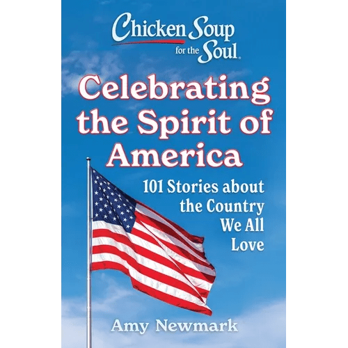 Chicken Soup for the Soul: Celebrating the Spirit of America: 101 Stories about the Country We All Love - Paperback - iShook Books