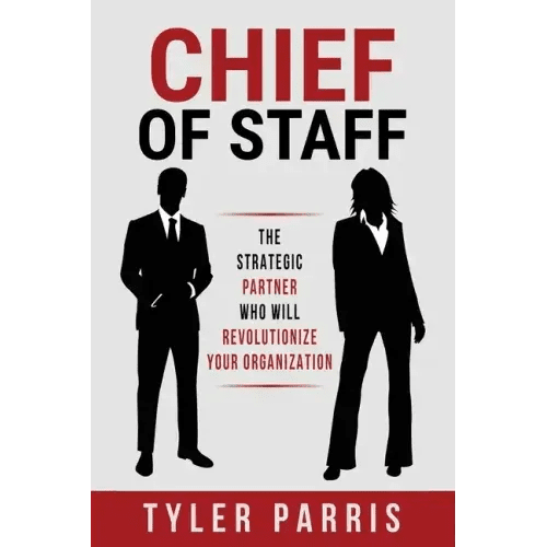 Chief Of Staff: The Strategic Partner Who Will Revolutionize Your Organization - Paperback - iShook Books