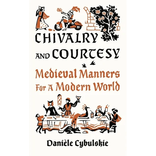 Chivalry and Courtesy: Medieval Manners for a Modern World - Hardcover - iShook Books