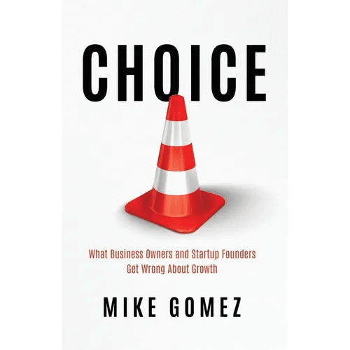 Choice: What Startup Founders And Business Owners Get Wrong About Growth - Paperback - iShook Books