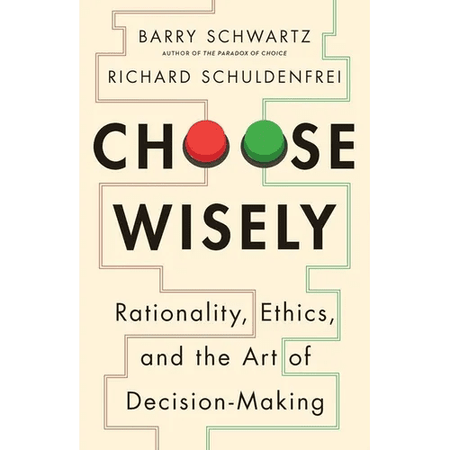Choose Wisely: Rationality, Ethics, and the Art of Decision - Making - Hardcover - iShook Books