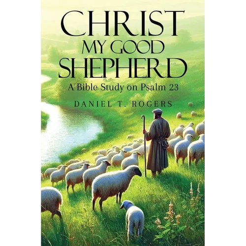 Christ My Good Shepherd: A Bible Study on Psalm 23 - Paperback - iShook Books