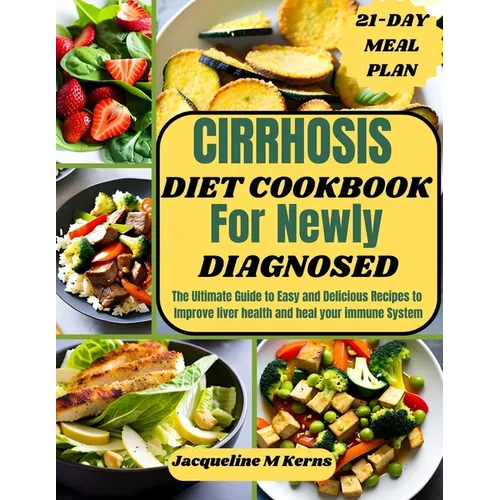 Cirrhosis Diet Cookbook for Newly Diagnosed: The Ultimate Guide to Easy and Delicious Recipes to Improve liver Health and Heal your Immune System - Paperback - iShook Books
