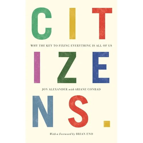 Citizens: Why the Key to Fixing Everything is All of Us - Paperback - iShook Books