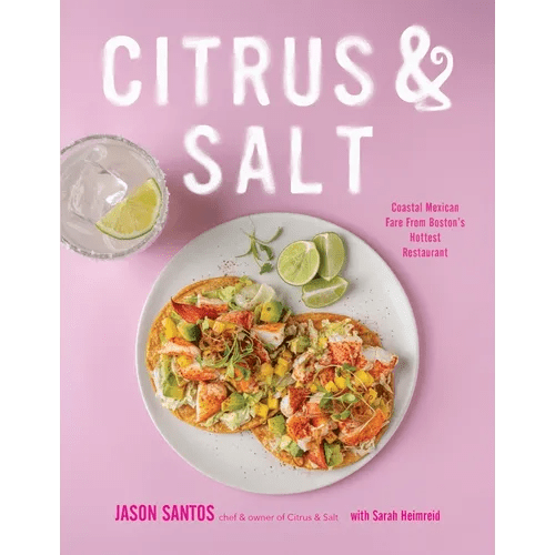 Citrus & Salt: Coastal Mexican Fare from Boston's Hottest Restaurant - Hardcover - iShook Books