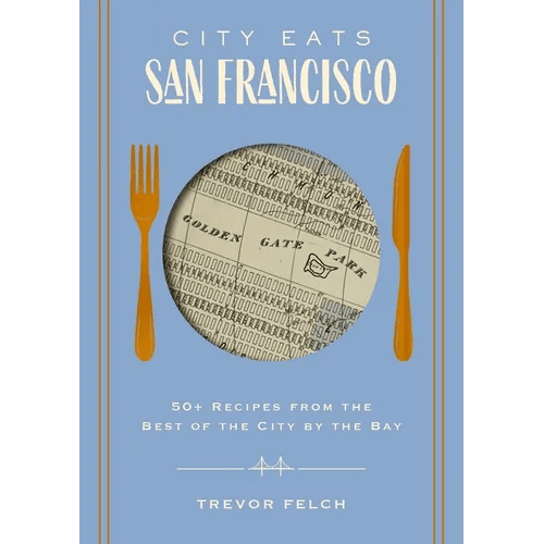 City Eats: San Francisco: 50 Recipes from the Best of the City by the Bay - Hardcover - iShook Books
