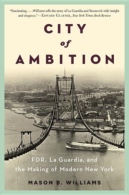 City of Ambition: Fdr, Laguardia, and the Making of Modern New York - iShook Books