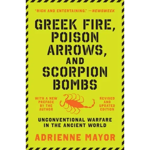 Greek Fire, Poison Arrows, and Scorpion Bombs: Unconventional Warfare in the Ancient World