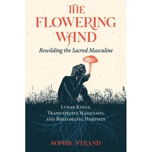 The Flowering Wand: Rewilding the Sacred Masculine