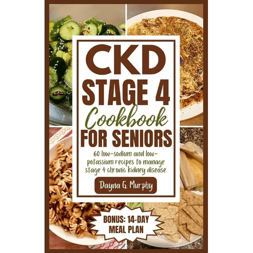 CKD Stage 4 Cookbook for Seniors: 60 Low - sodium and Low - potassium Recipes to Manage Stage 4 Chronic Kidney Disease - Paperback - iShook Books