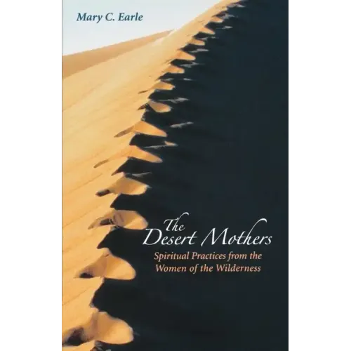 The Desert Mothers: Spiritual Practices from the Women of the Wilderness
