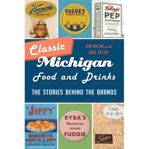 Classic Michigan Food and Drinks: The Stories Behind the Brands - Paperback - iShook Books