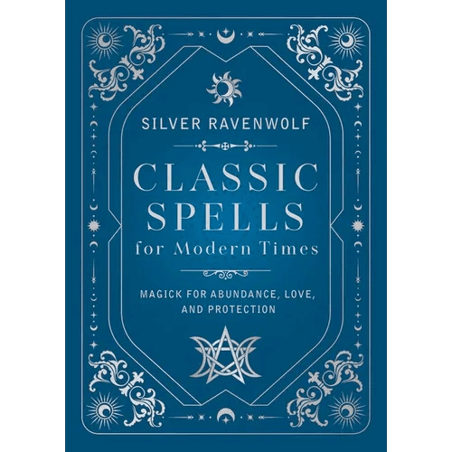 Classic Spells for Modern Times: Magick for Abundance, Love, and Protection - Hardcover - iShook Books