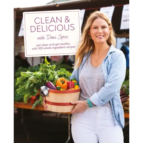 Clean & Delicious: Eat Clean and Get Healthy with 100 Whole-Ingredient Recipes - Hardcover - iShook Books