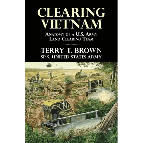 Clearing Vietnam: Anatomy of a U.S. Army Land Clearing Team - Paperback - iShook Books
