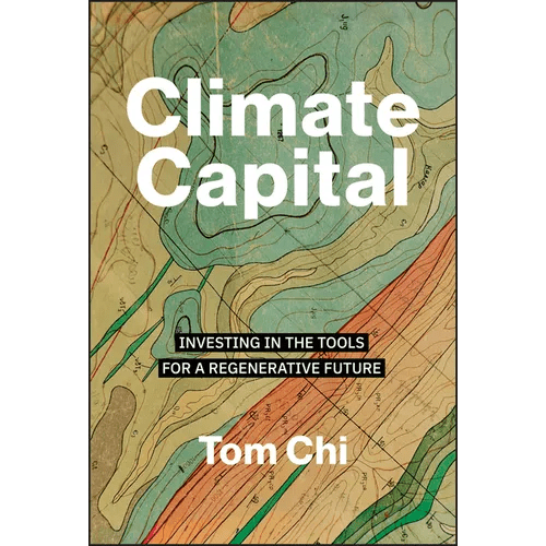 Climate Capital: Investing in the Tools for a Regenerative Future - Hardcover - iShook Books