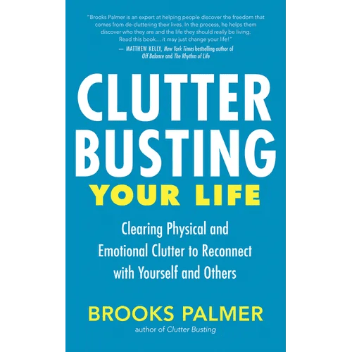 Clutter Busting Your Life: Clearing Physical and Emotional Clutter to Reconnect with Yourself and Others - Paperback - iShook Books