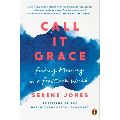 Call It Grace: Finding Meaning in a Fractured World