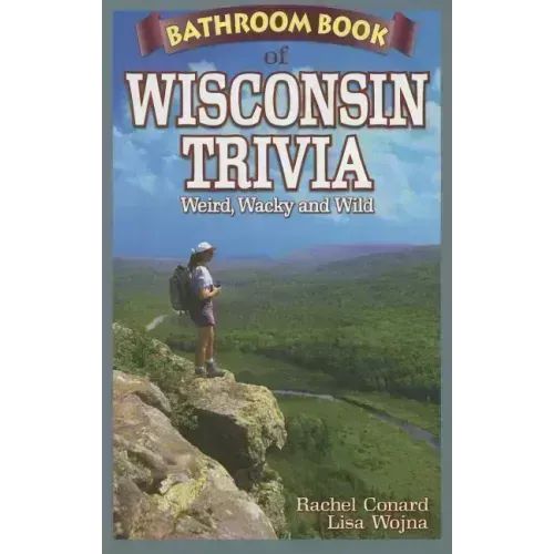 Bathroom Book of Wisconsin Trivia: Weird, Wacky and Wild