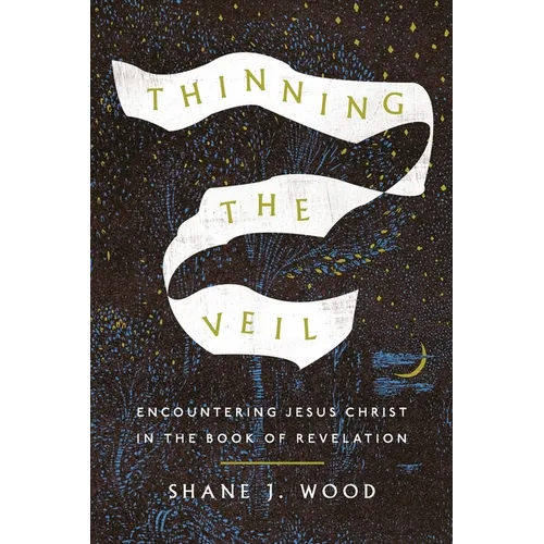 Thinning the Veil: Encountering Jesus Christ in the Book of Revelation