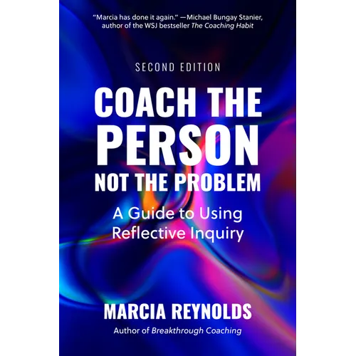 Coach the Person, Not the Problem, Second Edition: A Guide to Using Reflective Inquiry - Paperback - iShook Books