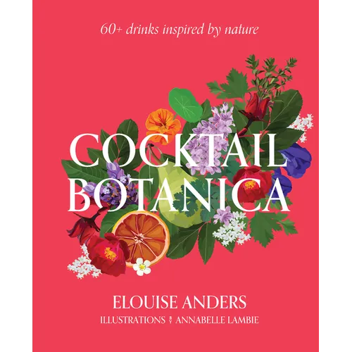 Cocktail Botanica: 60+ Drinks Inspired by Nature - Hardcover - iShook Books