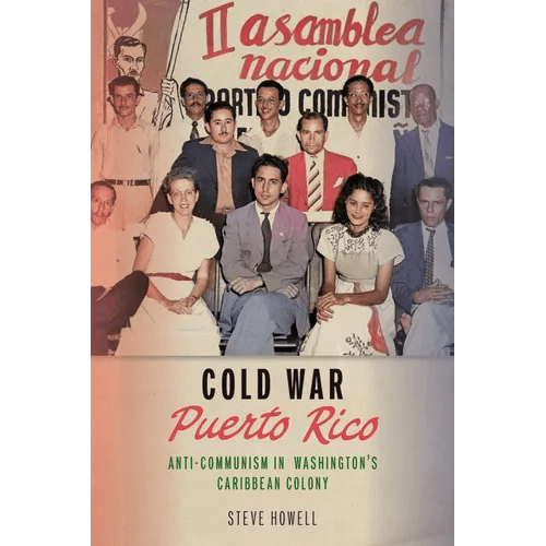 Cold War Puerto Rico: Anti - Communism in Washington's Caribbean Colony - Paperback - iShook Books