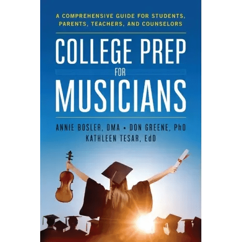 College Prep for Musicians: A Comprehensive Guide for Students, Parents, Teachers, and Counselors - Paperback - iShook Books